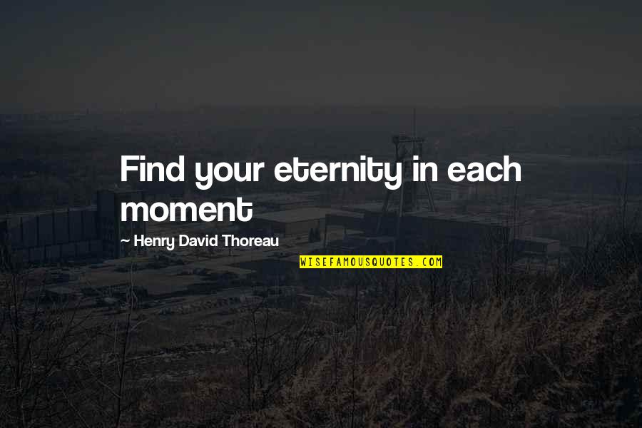 Mayhews Estate Quotes By Henry David Thoreau: Find your eternity in each moment