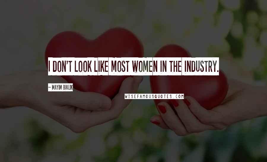 Mayim Bialik quotes: I don't look like most women in the industry.
