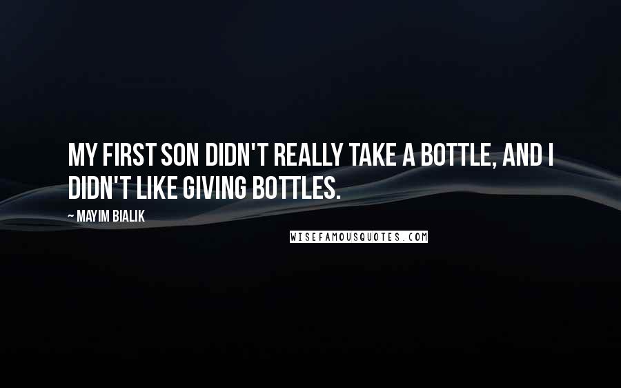 Mayim Bialik quotes: My first son didn't really take a bottle, and I didn't like giving bottles.