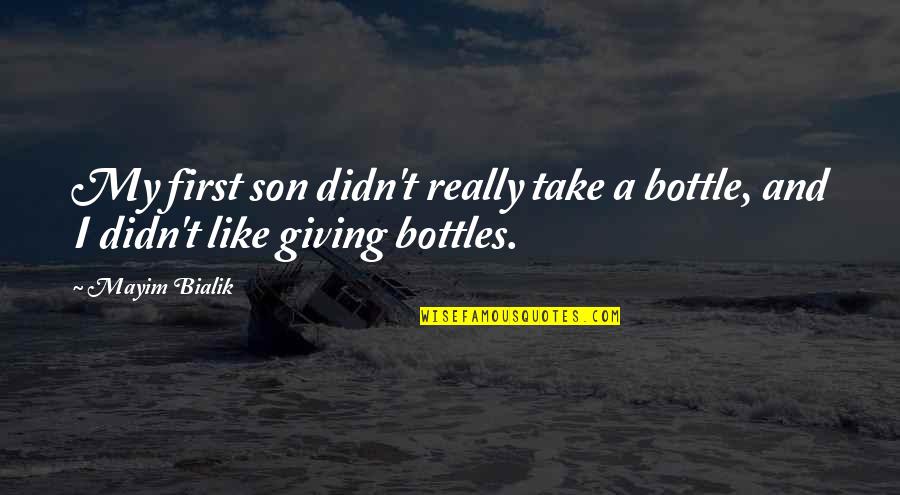 Mayim Quotes By Mayim Bialik: My first son didn't really take a bottle,