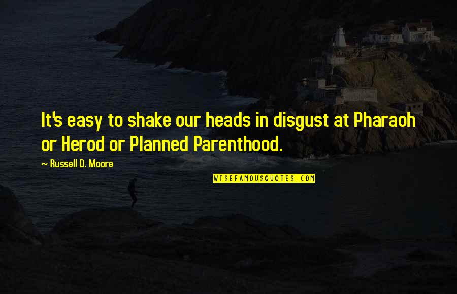 Maykadra Quotes By Russell D. Moore: It's easy to shake our heads in disgust Maykadra Quotes By Russell D. Moore: It's easy to shake our heads in disgust
