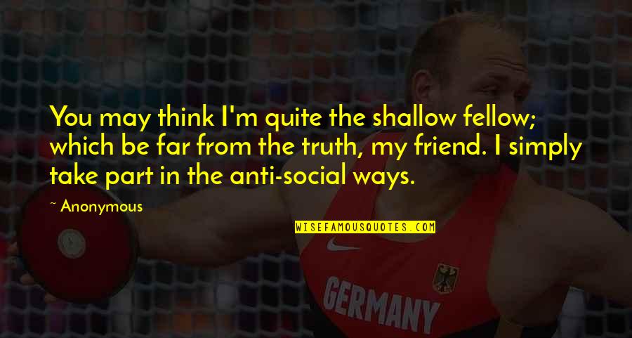 Maykell Xhaxon Quotes By Anonymous: You may think I'm quite the shallow fellow; Maykell Xhaxon Quotes By Anonymous: You may think I'm quite the shallow fellow;