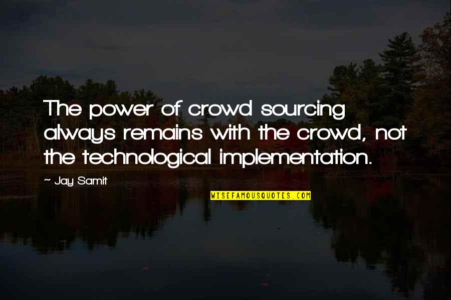 Maykell Xhaxon Quotes By Jay Samit: The power of crowd sourcing always remains with Maykell Xhaxon Quotes By Jay Samit: The power of crowd sourcing always remains with