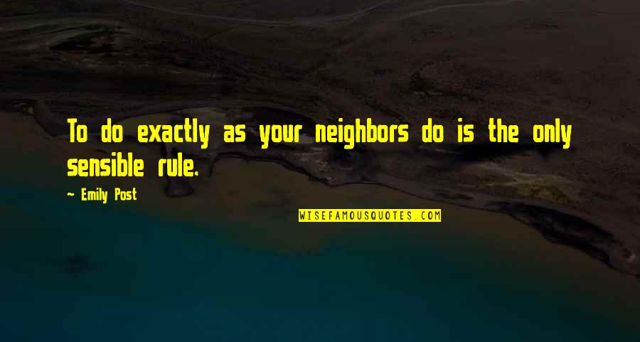 Maylam And Sons Quotes By Emily Post: To do exactly as your neighbors do is