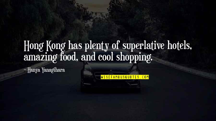 Maylamgach Quotes By Hanya Yanagihara: Hong Kong has plenty of superlative hotels, amazing Maylamgach Quotes By Hanya Yanagihara: Hong Kong has plenty of superlative hotels, amazing
