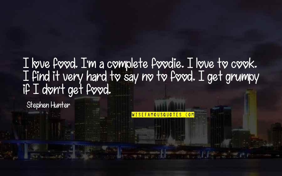 Maylamgach Quotes By Stephen Hunter: I love food. I'm a complete foodie. I Maylamgach Quotes By Stephen Hunter: I love food. I'm a complete foodie. I