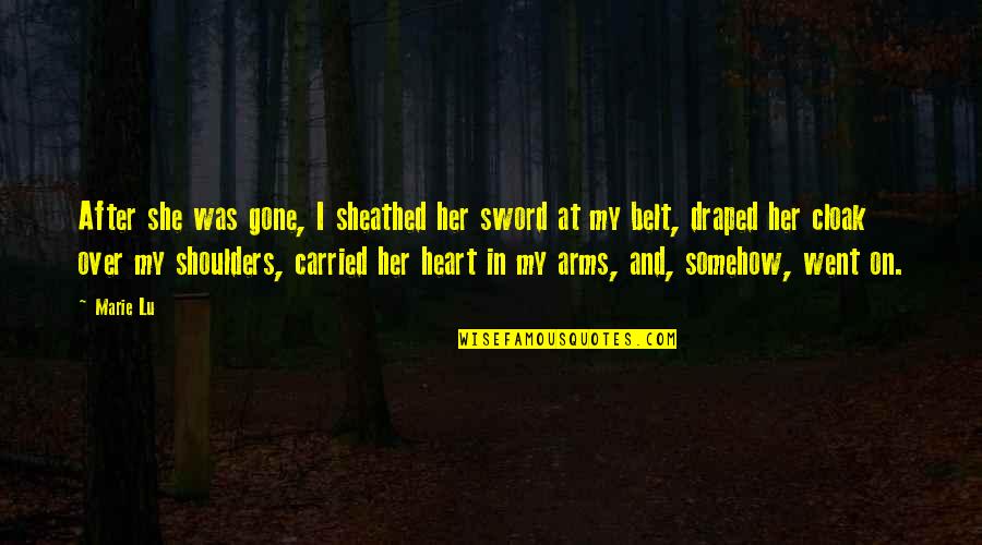 Maylee Thomas Quotes By Marie Lu: After she was gone, I sheathed her sword Maylee Thomas Quotes By Marie Lu: After she was gone, I sheathed her sword