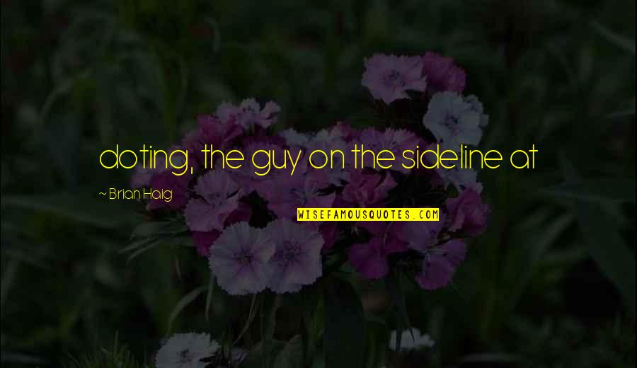 Maylee Todd Quotes By Brian Haig: doting, the guy on the sideline at Maylee Todd Quotes By Brian Haig: doting, the guy on the sideline at