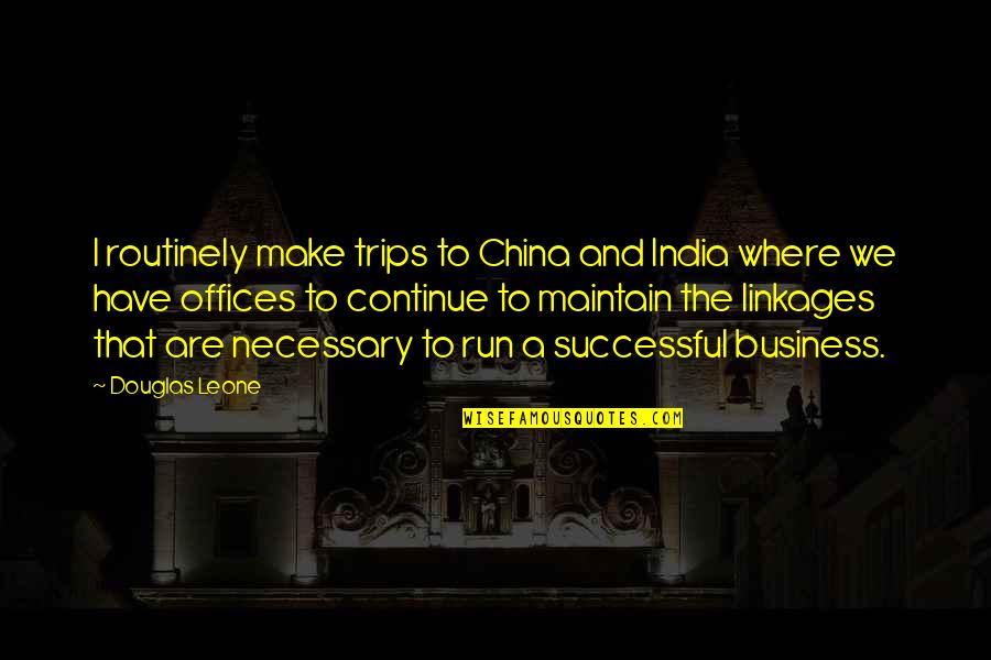 Mayleen Gonzalez Quotes By Douglas Leone: I routinely make trips to China and India