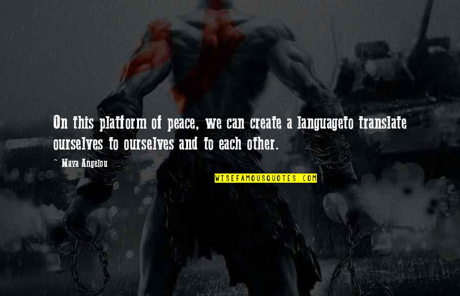 Mayleen Gonzalez Quotes By Maya Angelou: On this platform of peace, we can create