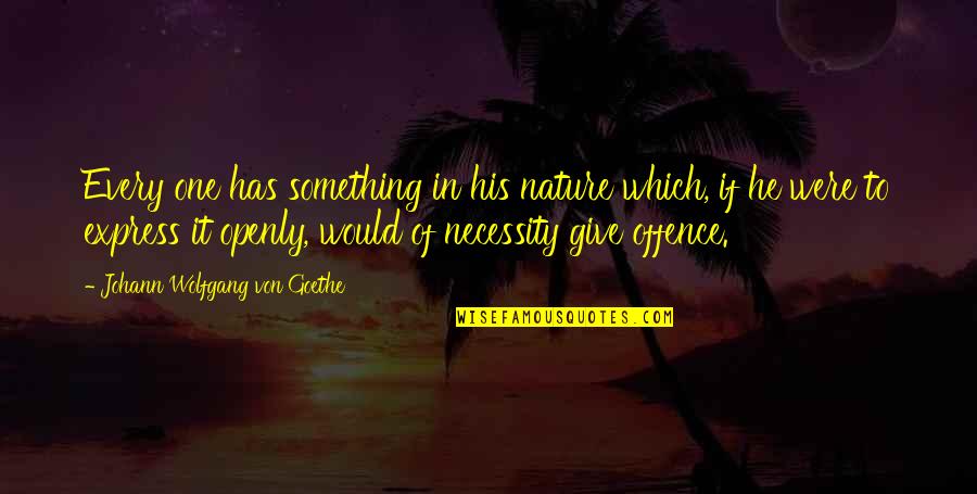 Maylie Buist Quotes By Johann Wolfgang Von Goethe: Every one has something in his nature which,