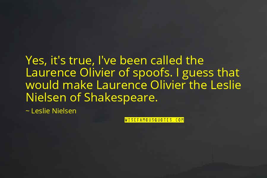Maylie Quotes By Leslie Nielsen: Yes, it's true, I've been called the Laurence