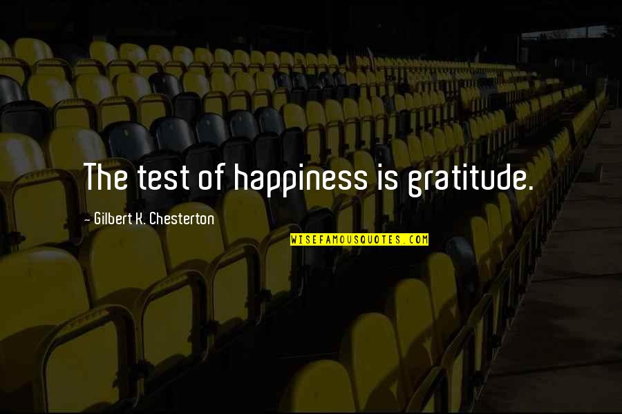 Maylon Hsu Quotes By Gilbert K. Chesterton: The test of happiness is gratitude.