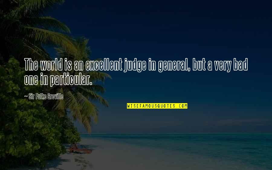 Maylon Hsu Quotes By Sir Fulke Greville: The world is an excellent judge in general,