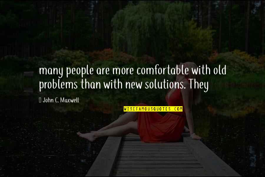 Maylone Quotes By John C. Maxwell: many people are more comfortable with old problems