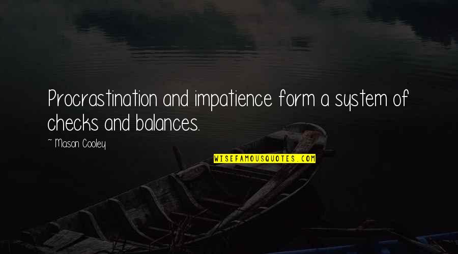 Maylynns Ice Quotes By Mason Cooley: Procrastination and impatience form a system of checks
