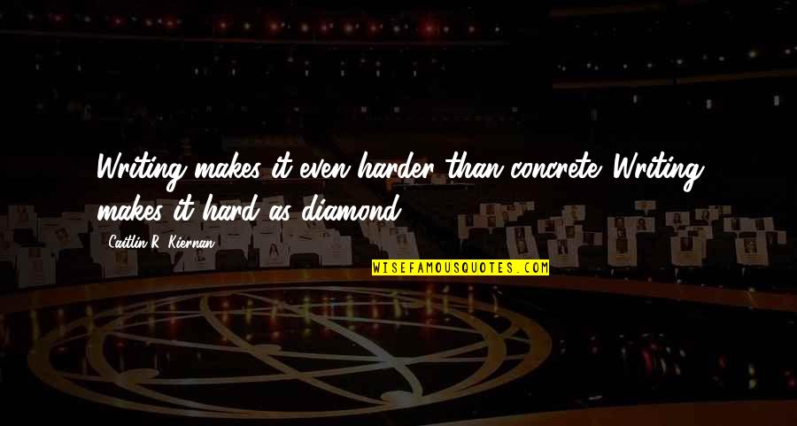 Maymoun Wajdi Quotes By Caitlin R. Kiernan: Writing makes it even harder than concrete. Writing Maymoun Wajdi Quotes By Caitlin R. Kiernan: Writing makes it even harder than concrete. Writing
