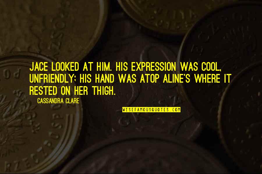 Maymuna D Nen Quotes By Cassandra Clare: Jace looked at him. His expression was cool,