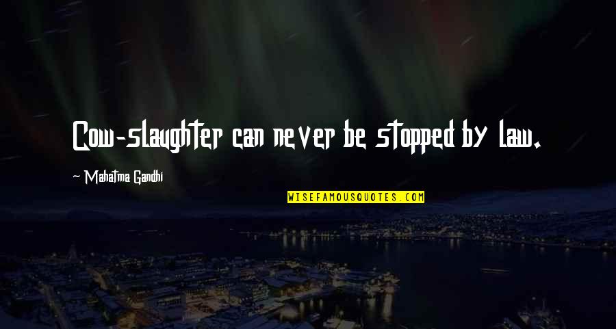 Maynard Dixon Quotes By Mahatma Gandhi: Cow-slaughter can never be stopped by law. Maynard Dixon Quotes By Mahatma Gandhi: Cow-slaughter can never be stopped by law.
