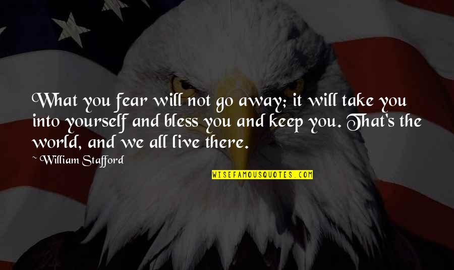 Maynard Dixon Quotes By William Stafford: What you fear will not go away; it Maynard Dixon Quotes By William Stafford: What you fear will not go away; it