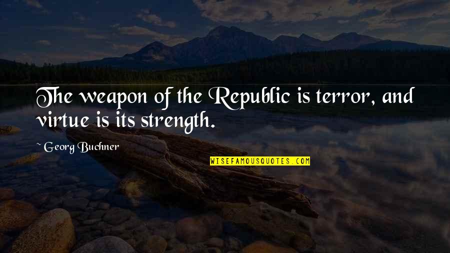 Maynard Ferguson Quotes By Georg Buchner: The weapon of the Republic is terror, and