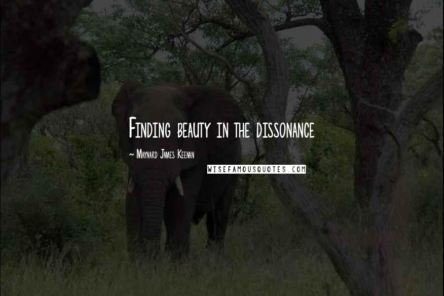Maynard James Keenan quotes: Finding beauty in the dissonance