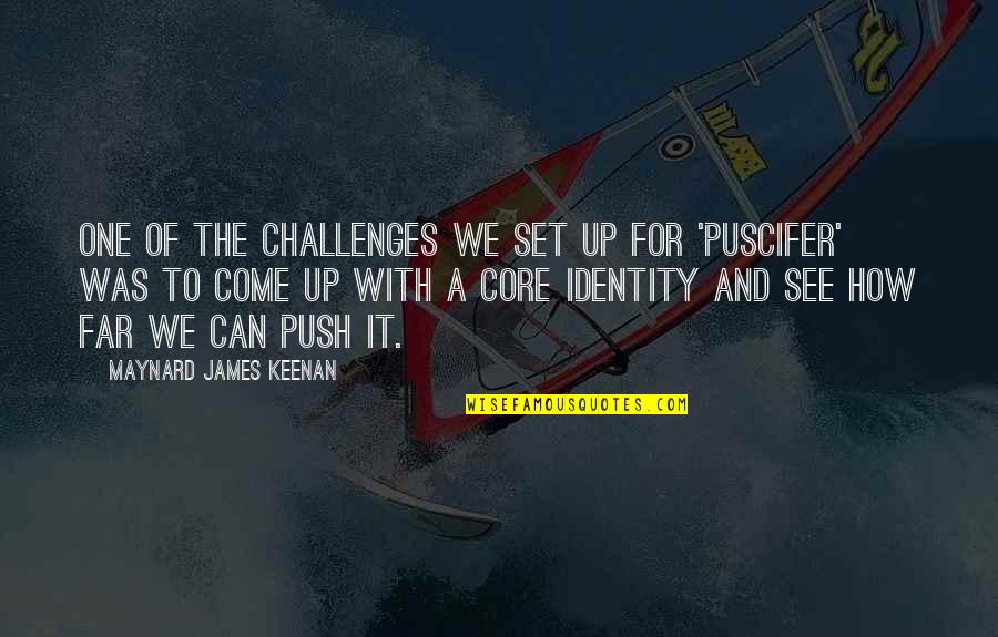Maynard James Keenan Quotes By Maynard James Keenan: One of the challenges we set up for Maynard James Keenan Quotes By Maynard James Keenan: One of the challenges we set up for