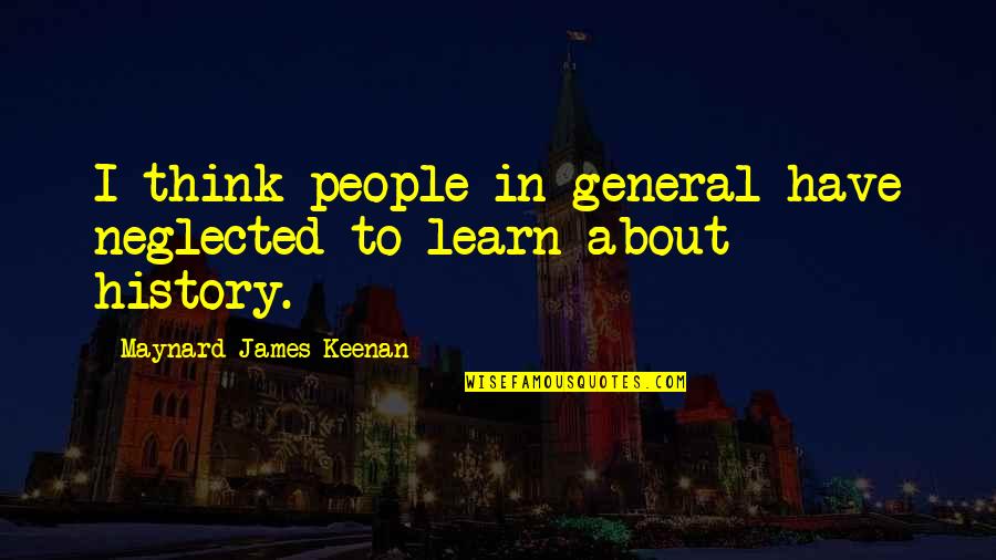 Maynard James Keenan Quotes By Maynard James Keenan: I think people in general have neglected to