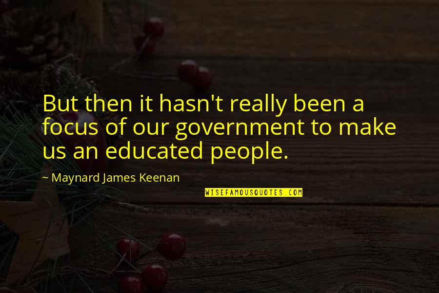 Maynard James Keenan Quotes By Maynard James Keenan: But then it hasn't really been a focus