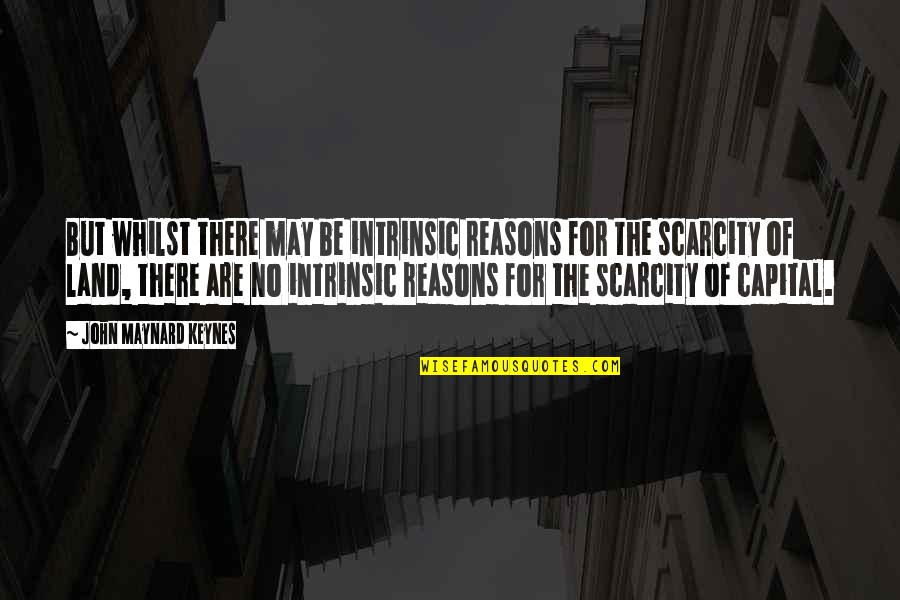 Maynard Keynes Quotes By John Maynard Keynes: But whilst there may be intrinsic reasons for Maynard Keynes Quotes By John Maynard Keynes: But whilst there may be intrinsic reasons for