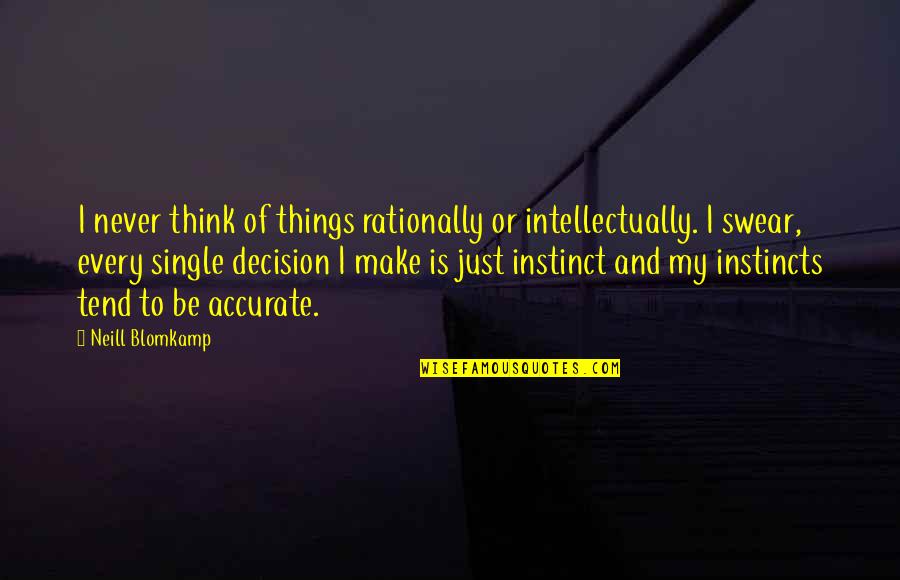 Maynard Krebs Quotes By Neill Blomkamp: I never think of things rationally or intellectually.