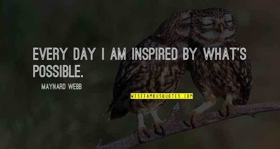 Maynard Webb Quotes By Maynard Webb: Every day I am inspired by what's possible.