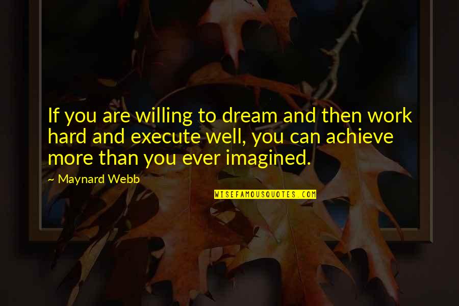 Maynard Webb Quotes By Maynard Webb: If you are willing to dream and then