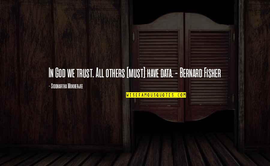 Maynards In Silverdale Quotes By Siddhartha Mukherjee: In God we trust. All others [must] have
