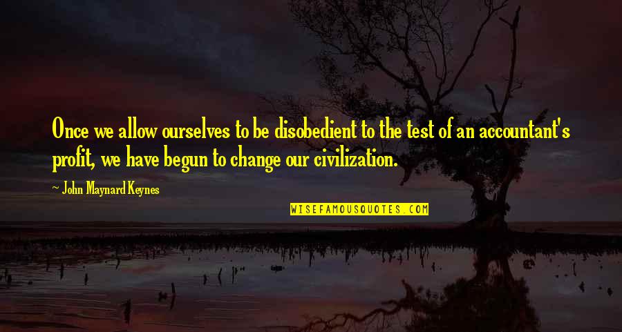 Maynard's Quotes By John Maynard Keynes: Once we allow ourselves to be disobedient to