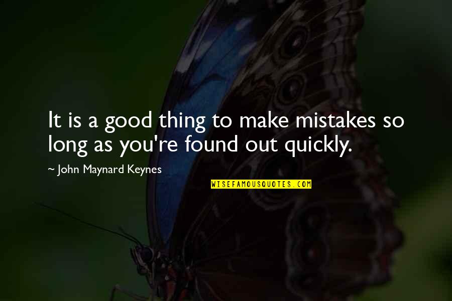 Maynard's Quotes By John Maynard Keynes: It is a good thing to make mistakes