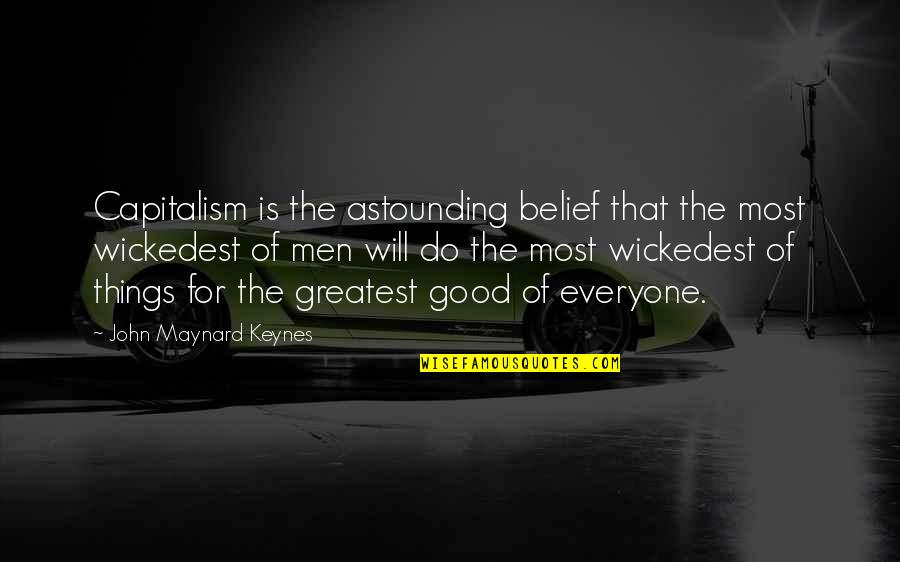 Maynard's Quotes By John Maynard Keynes: Capitalism is the astounding belief that the most