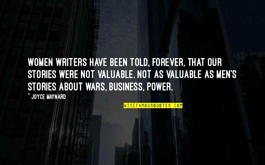 Maynard's Quotes By Joyce Maynard: Women writers have been told, forever, that our