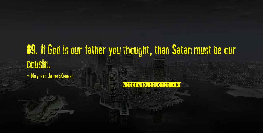 Maynard's Quotes By Maynard James Keenan: 89. If God is our father you thought,