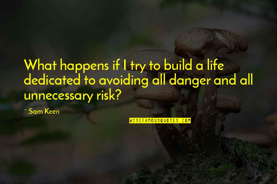 Mayo Gaa Quotes By Sam Keen: What happens if I try to build a Mayo Gaa Quotes By Sam Keen: What happens if I try to build a