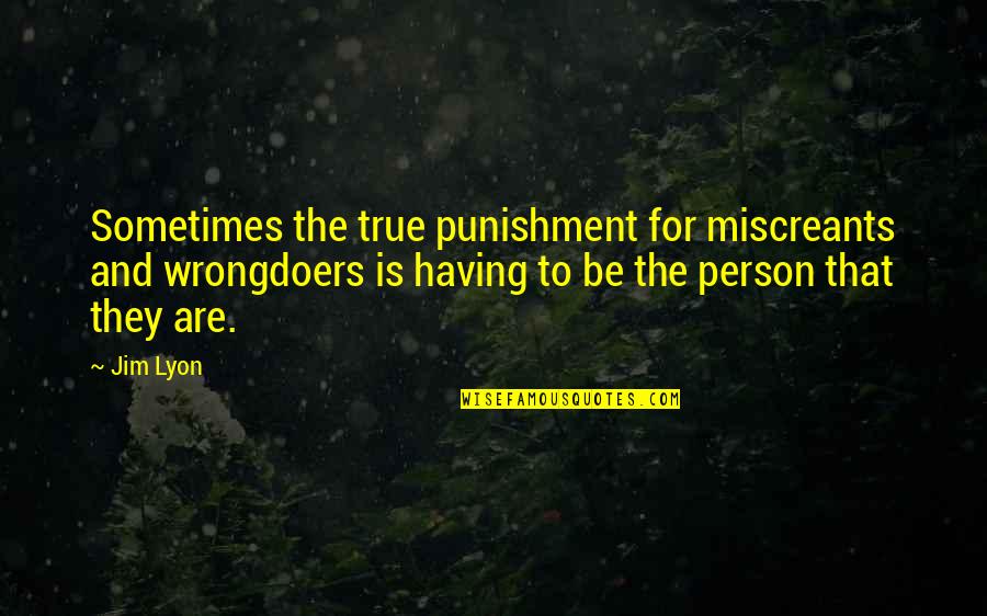 Mayoimashita Quotes By Jim Lyon: Sometimes the true punishment for miscreants and wrongdoers