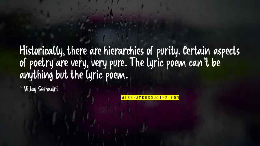 Mayoora Simhasanam Quotes By Vijay Seshadri: Historically, there are hierarchies of purity. Certain aspects Mayoora Simhasanam Quotes By Vijay Seshadri: Historically, there are hierarchies of purity. Certain aspects