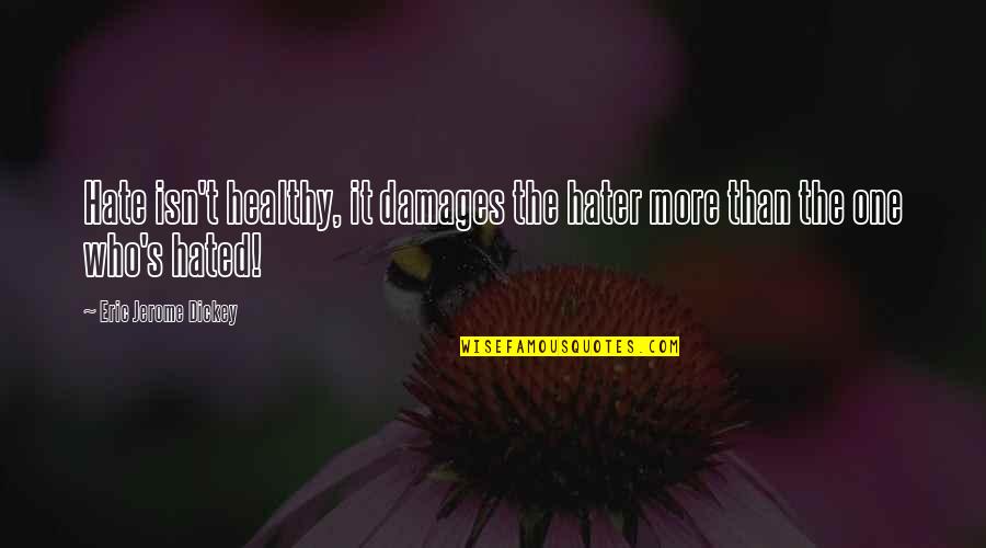 Mayor Lightfoot Quotes By Eric Jerome Dickey: Hate isn't healthy, it damages the hater more Mayor Lightfoot Quotes By Eric Jerome Dickey: Hate isn't healthy, it damages the hater more