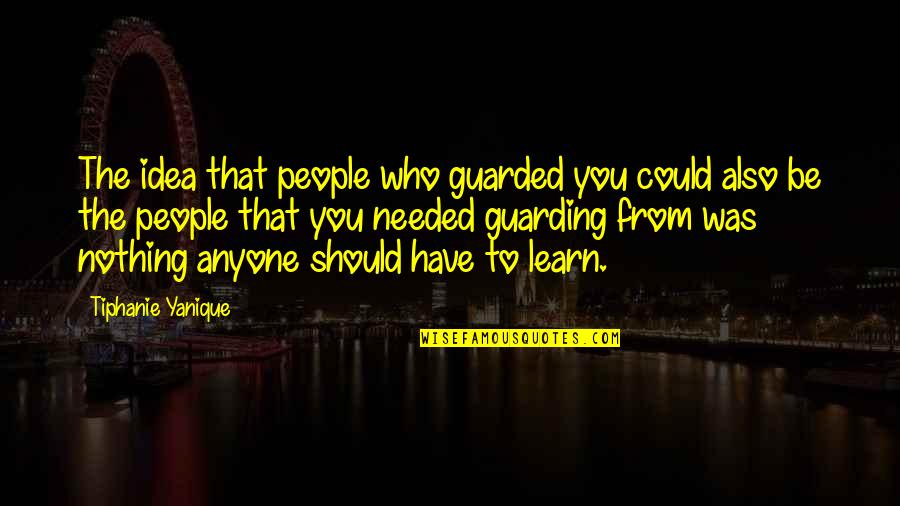 Mayor Lightfoot Quotes By Tiphanie Yanique: The idea that people who guarded you could Mayor Lightfoot Quotes By Tiphanie Yanique: The idea that people who guarded you could