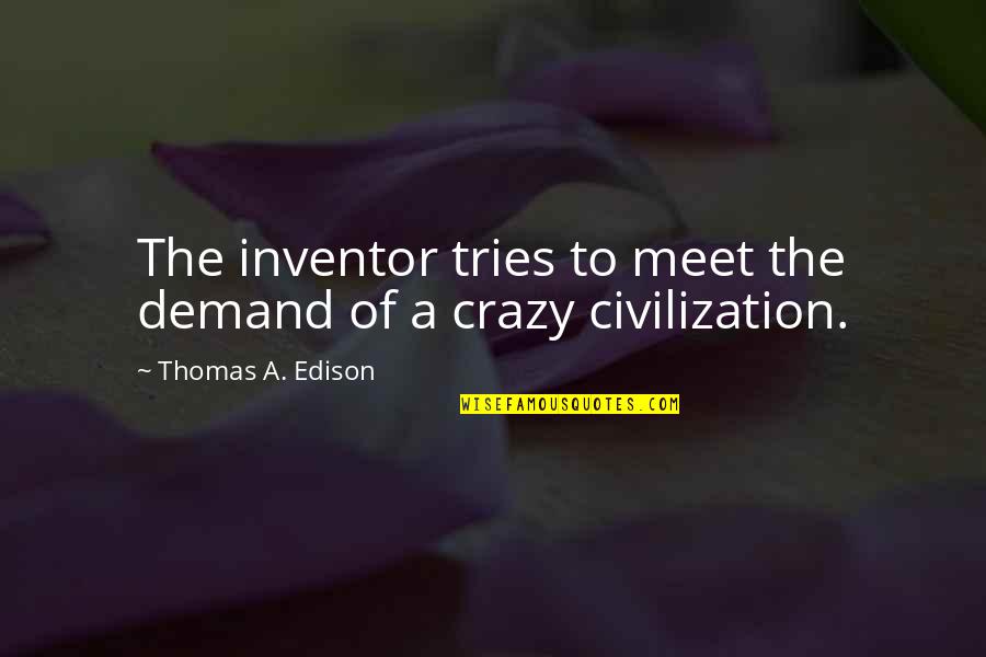 Mayor Nenshi Flood Quotes By Thomas A. Edison: The inventor tries to meet the demand of