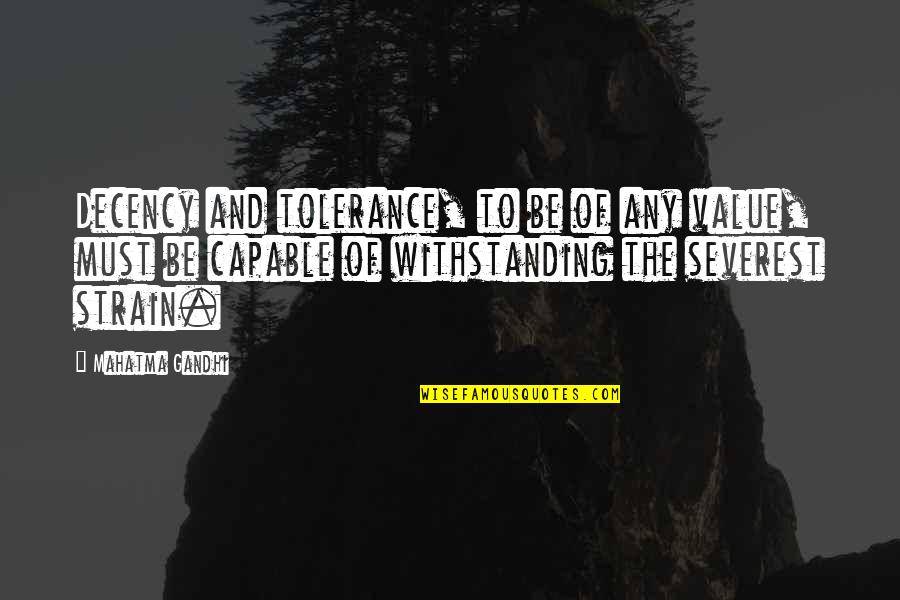 Mayor Of Casterbridge Michael Henchard Quotes By Mahatma Gandhi: Decency and tolerance, to be of any value,