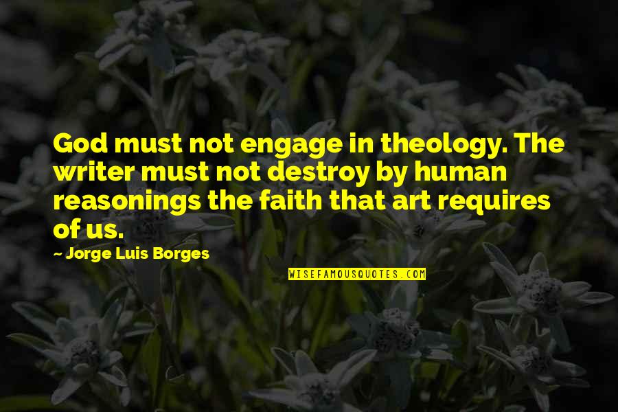 Mayor Pete Quotes By Jorge Luis Borges: God must not engage in theology. The writer