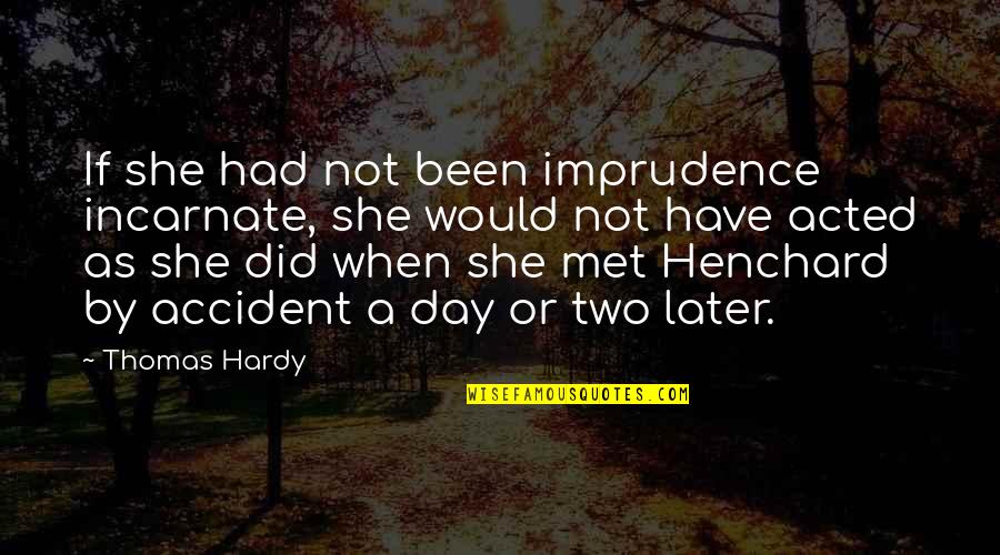 Mayor Quotes By Thomas Hardy: If she had not been imprudence incarnate, she