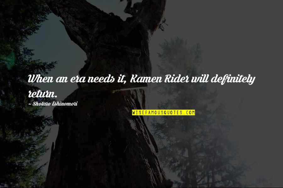 Mayorga Boxer Quotes By Shotaro Ishinomori: When an era needs it, Kamen Rider will Mayorga Boxer Quotes By Shotaro Ishinomori: When an era needs it, Kamen Rider will