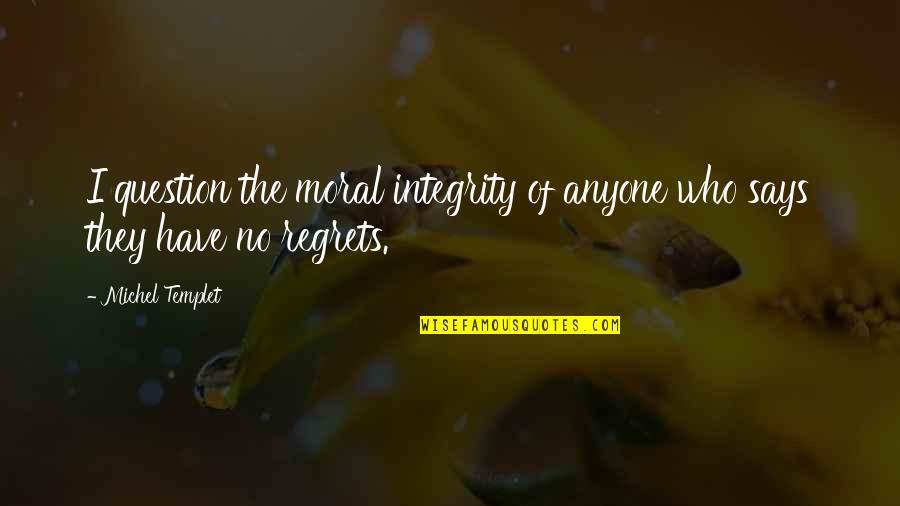 Mayorga Vs De La Quotes By Michel Templet: I question the moral integrity of anyone who